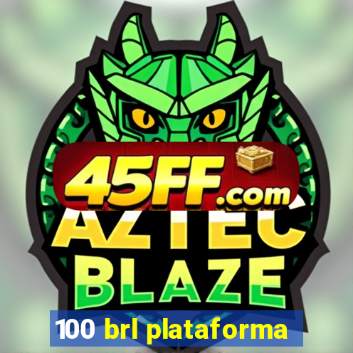 100 brl plataforma